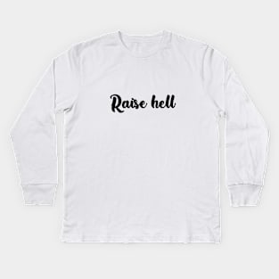 Raise Hell Kids Long Sleeve T-Shirt